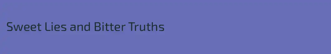 Sweet Lies and Bitter Truths
